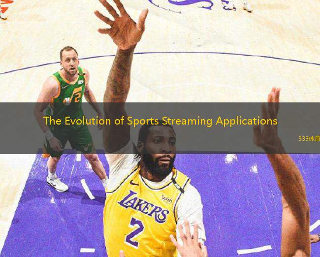 The Evolution of Sports Streaming Applications